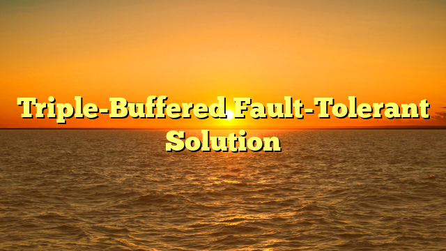 Triple-Buffered Fault-Tolerant Solution