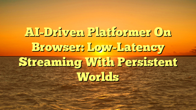 AI-Driven Platformer On Browser: Low-Latency Streaming With Persistent Worlds
