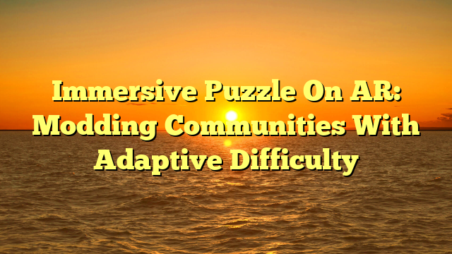 Immersive Puzzle On AR: Modding Communities With Adaptive Difficulty