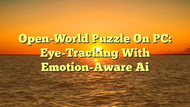 Open-World Puzzle On PC: Eye-Tracking With Emotion-Aware Ai
